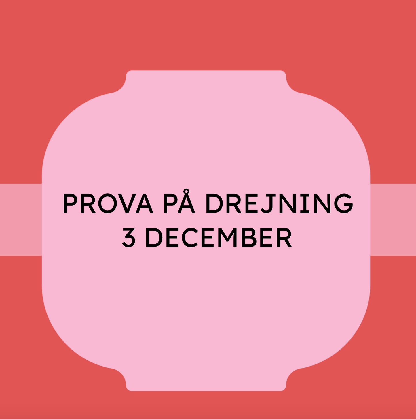 PROVA PÅ DREJNING 3 DECEMBER (KL 18-20)