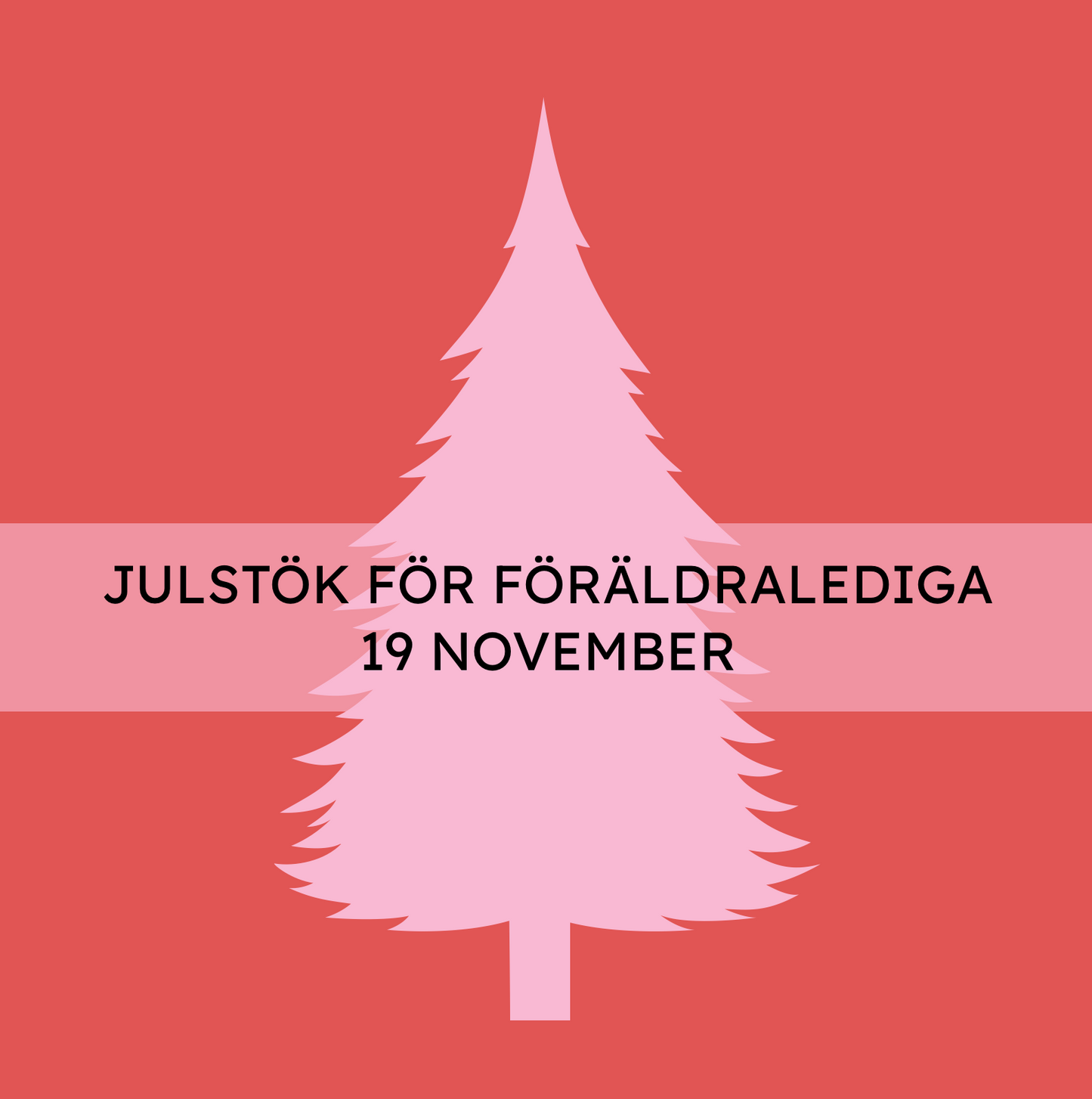 JULSTÖK FÖRÄLDRALEDIGA 19 NOV